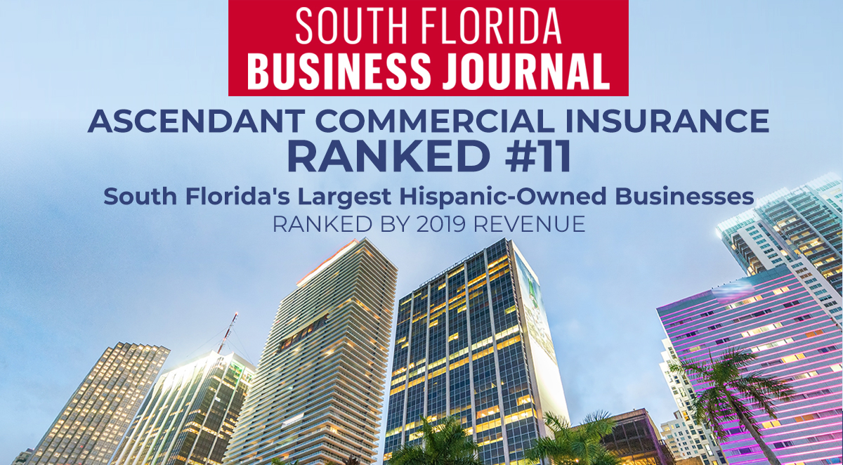 South Florida Business Journal Ascendant Commercial Insurance Ranked #11 South Florida's Largest Hispanic-Owned Businesses Ranked by 2019 Revenue